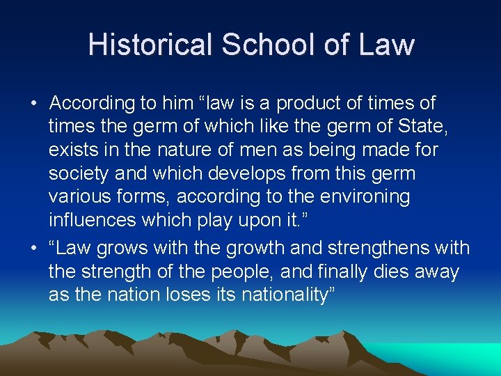 Historical School of Law • According to him “law is a product of times