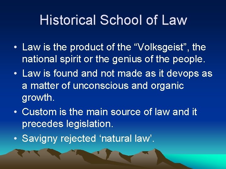 Historical School of Law • Law is the product of the “Volksgeist”, the national