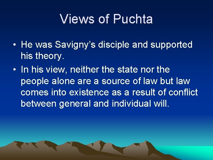 Views of Puchta • He was Savigny’s disciple and supported his theory. • In