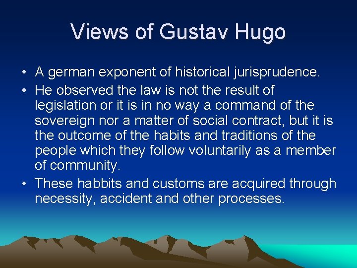 Views of Gustav Hugo • A german exponent of historical jurisprudence. • He observed