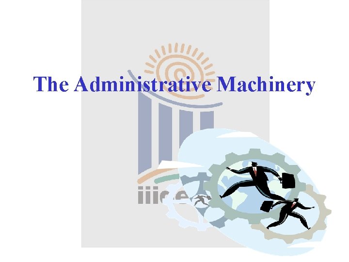 The Administrative Machinery 