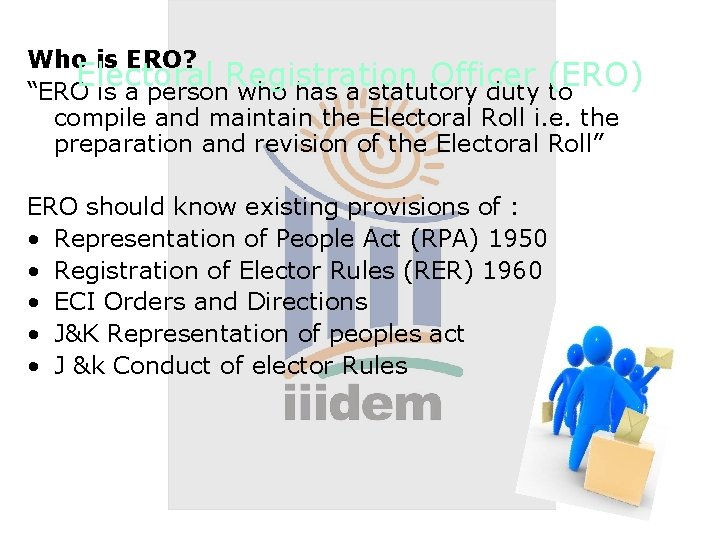 Who is ERO? Electoral Registration Officer (ERO) “ERO is a person who has a