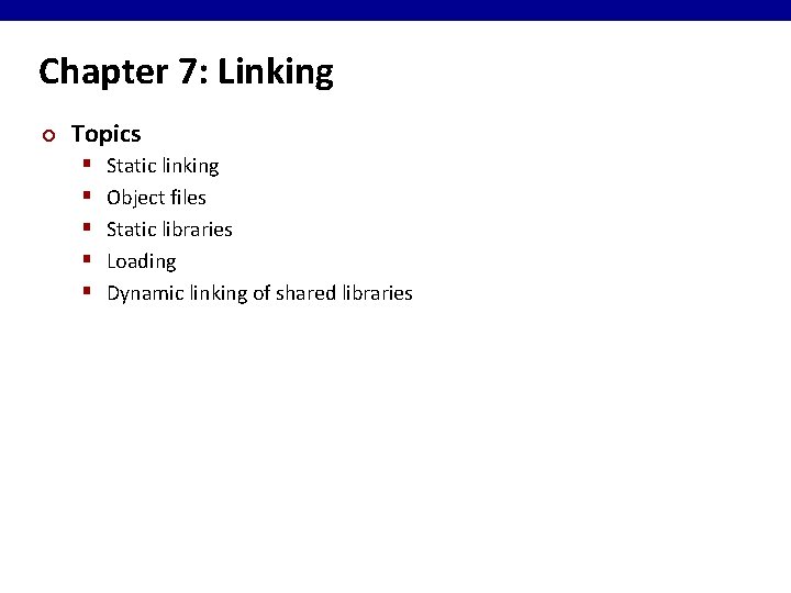 Chapter 7: Linking ¢ Topics § § § Static linking Object files Static libraries