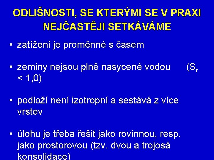 ODLIŠNOSTI, SE KTERÝMI SE V PRAXI NEJČASTĚJI SETKÁVÁME • zatížení je proměnné s časem