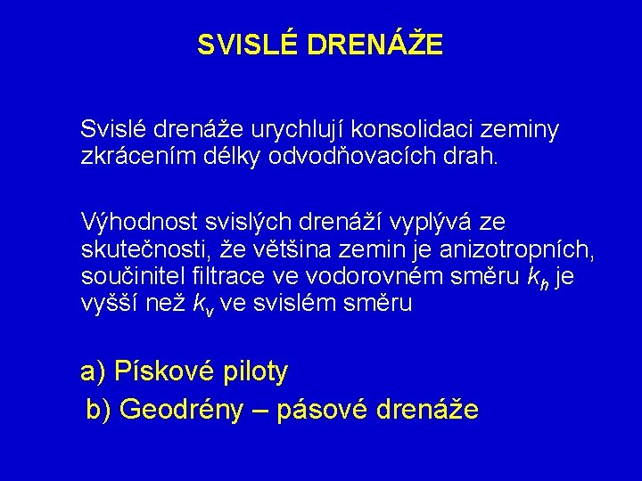 SVISLÉ DRENÁŽE Svislé drenáže urychlují konsolidaci zeminy zkrácením délky odvodňovacích drah. Výhodnost svislých drenáží