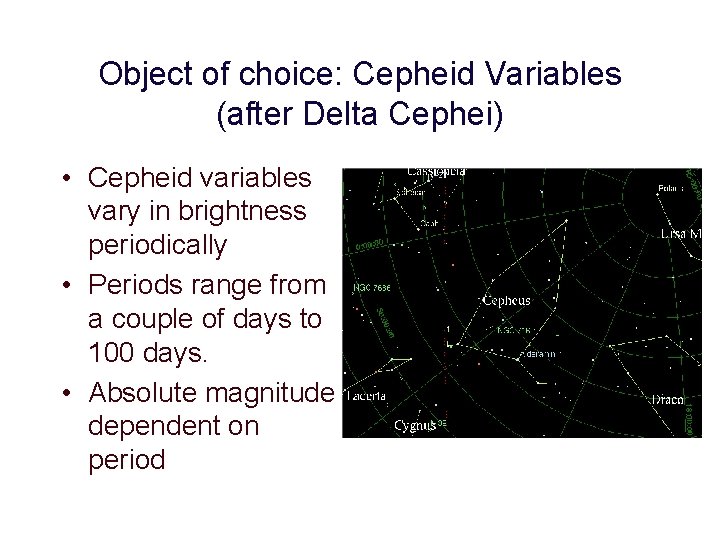 Object of choice: Cepheid Variables (after Delta Cephei) • Cepheid variables vary in brightness