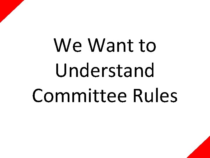 We Want to Understand Committee Rules 