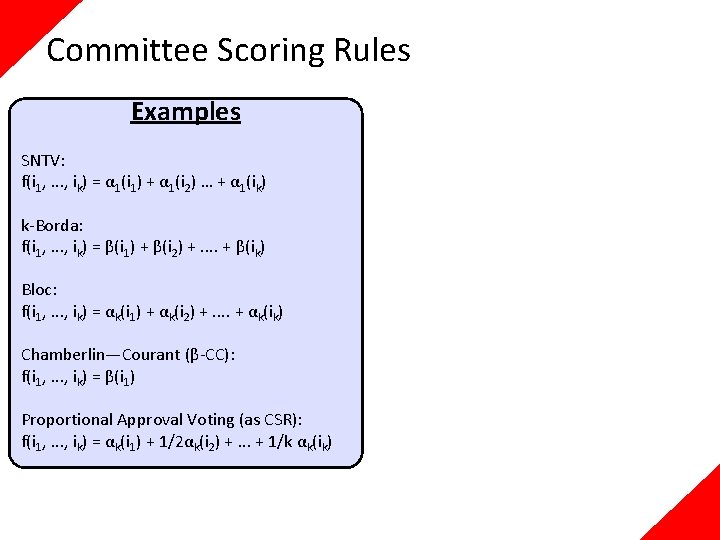 Committee Scoring Rules Examples SNTV: f(i 1, . . . , ik) = α