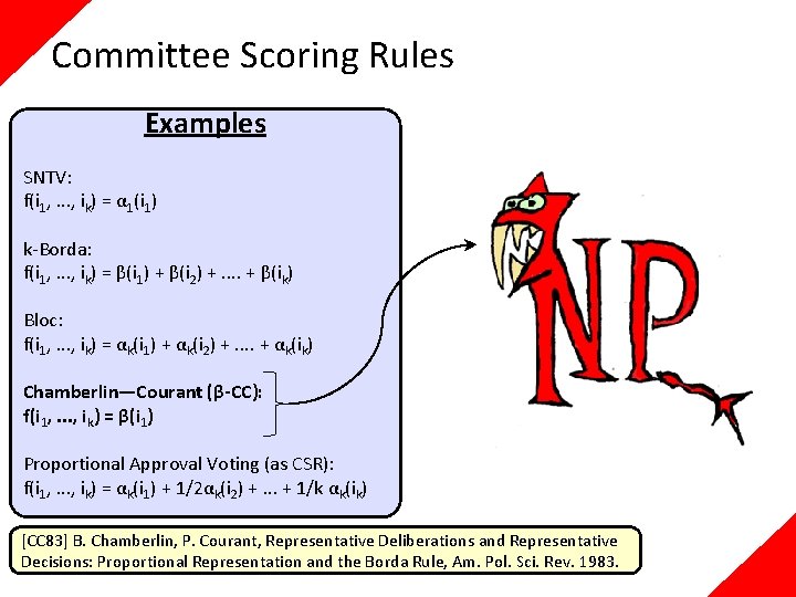 Committee Scoring Rules Examples SNTV: f(i 1, . . . , ik) = α