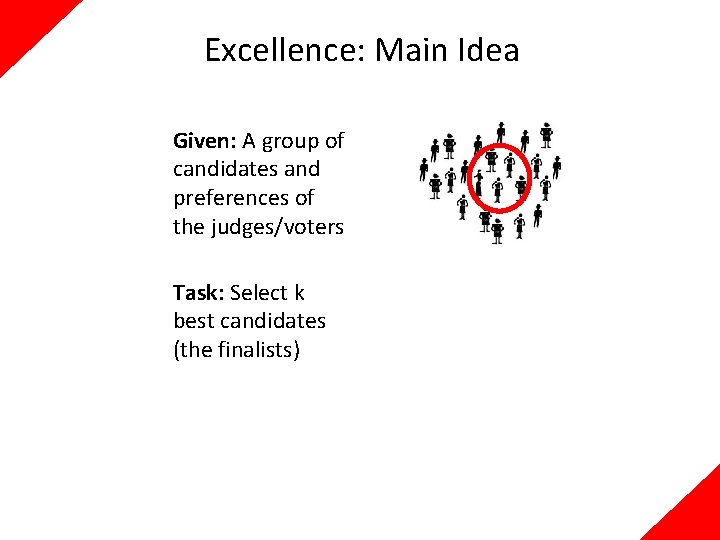 Excellence: Main Idea Given: A group of candidates and preferences of the judges/voters Task: