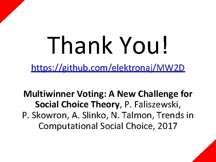Thank You! https: //github. com/elektronaj/MW 2 D Multiwinner Voting: A New Challenge for Social