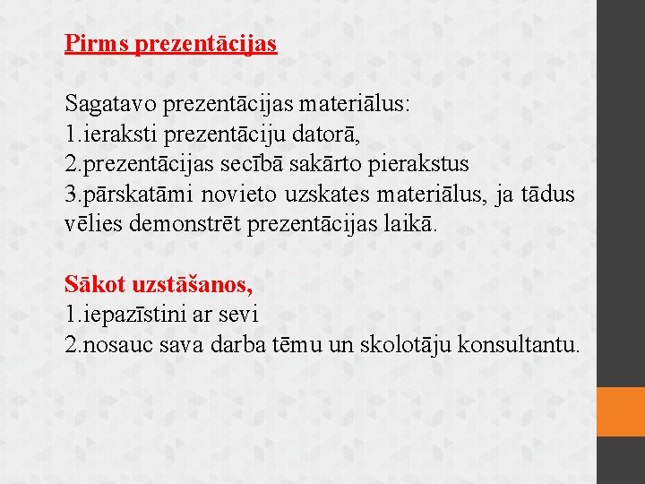 Pirms prezentācijas Sagatavo prezentācijas materiālus: 1. ieraksti prezentāciju datorā, 2. prezentācijas secībā sakārto pierakstus