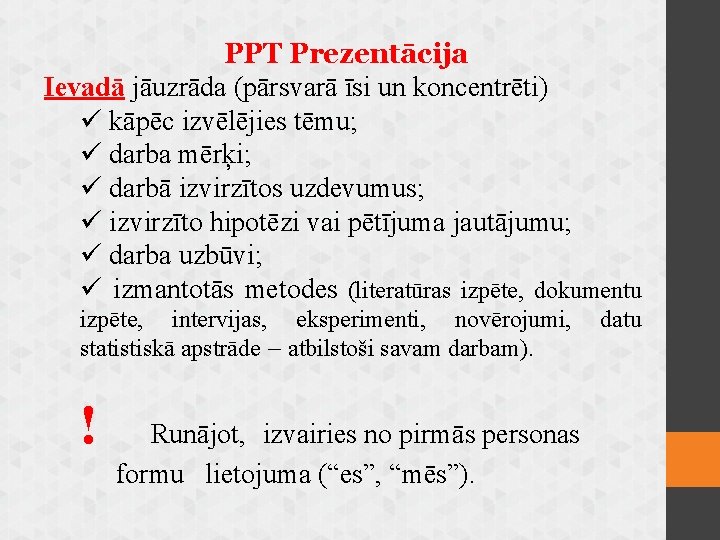 PPT Prezentācija Ievadā jāuzrāda (pārsvarā īsi un koncentrēti) ü kāpēc izvēlējies tēmu; ü darba