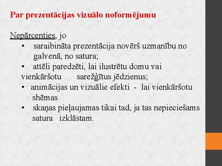Par prezentācijas vizuālo noformējumu Nepārcenties, jo • saraibināta prezentācija novērš uzmanību no galvenā, no