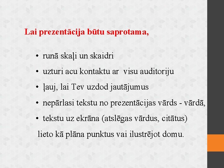 Lai prezentācija būtu saprotama, • runā skaļi un skaidri • uzturi acu kontaktu ar