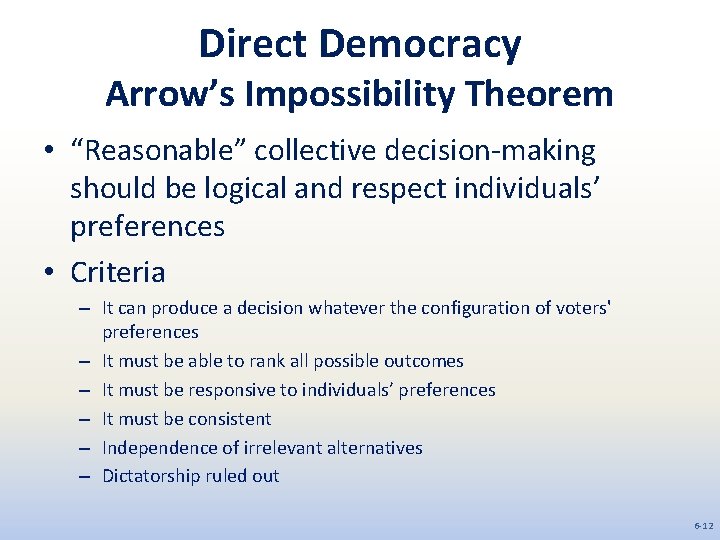 Direct Democracy Arrow’s Impossibility Theorem • “Reasonable” collective decision-making should be logical and respect