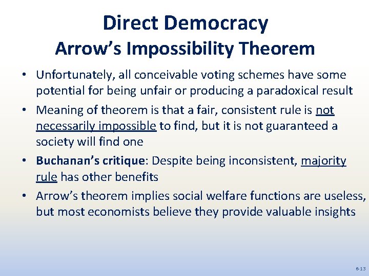 Direct Democracy Arrow’s Impossibility Theorem • Unfortunately, all conceivable voting schemes have some potential
