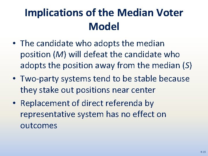 Implications of the Median Voter Model • The candidate who adopts the median position