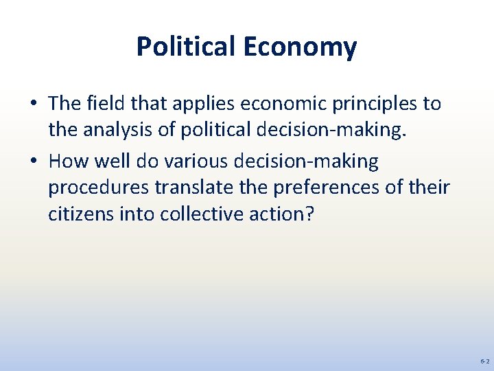 Political Economy • The field that applies economic principles to the analysis of political