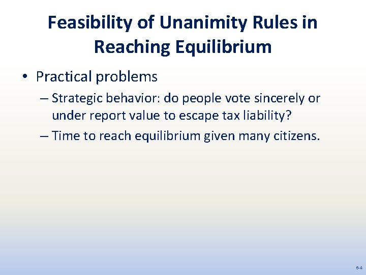 Feasibility of Unanimity Rules in Reaching Equilibrium • Practical problems – Strategic behavior: do