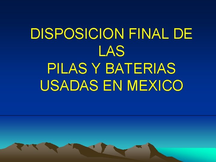 DISPOSICION FINAL DE LAS PILAS Y BATERIAS USADAS EN MEXICO 