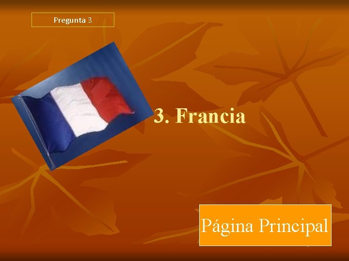 Pregunta 3 3. Francia Página Principal Pregunta 3 3. Francia Página Principal