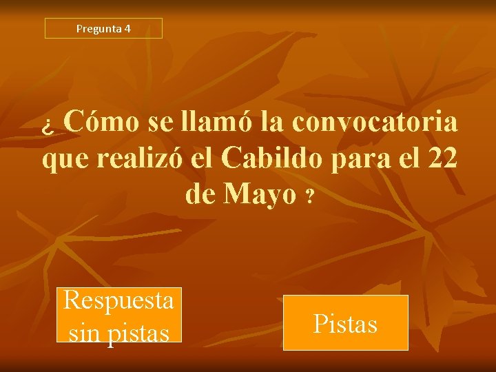 Pregunta 4 Cómo se llamó la convocatoria que realizó el Cabildo para el 22 Pregunta 4 Cómo se llamó la convocatoria que realizó el Cabildo para el 22