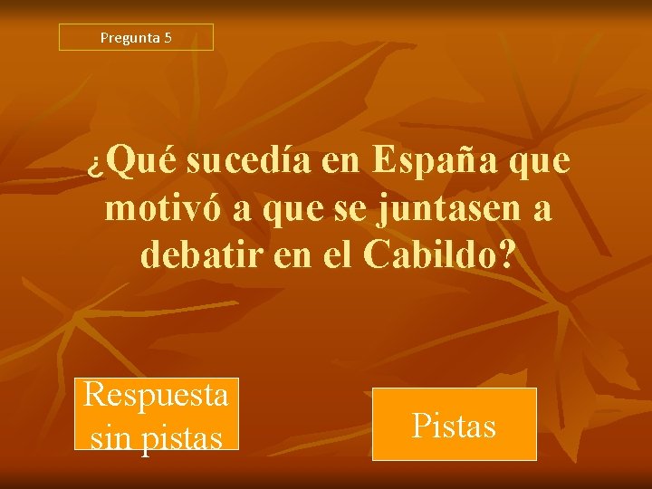 Pregunta 5 ¿Qué sucedía en España que motivó a que se juntasen a debatir Pregunta 5 ¿Qué sucedía en España que motivó a que se juntasen a debatir