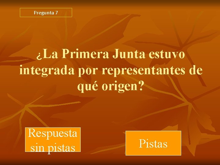 Pregunta 7 ¿La Primera Junta estuvo integrada por representantes de qué origen? Respuesta sin Pregunta 7 ¿La Primera Junta estuvo integrada por representantes de qué origen? Respuesta sin
