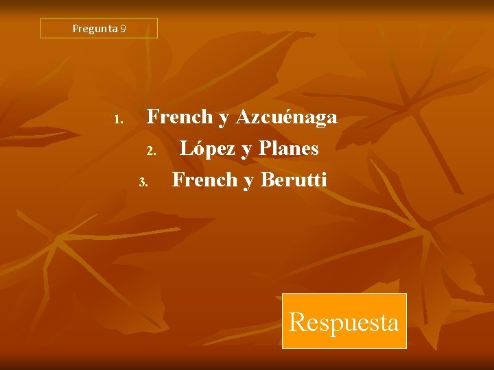 Pregunta 9 1. French y Azcuénaga 2. López y Planes 3. French y Berutti Pregunta 9 1. French y Azcuénaga 2. López y Planes 3. French y Berutti