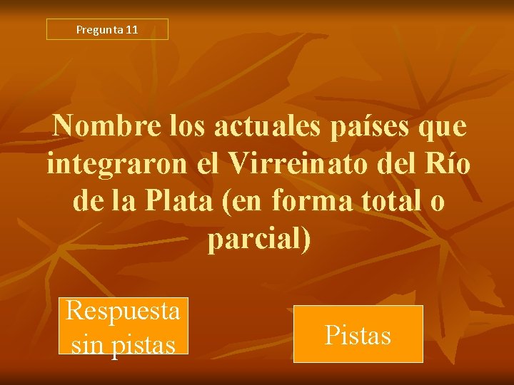 Pregunta 11 Nombre los actuales países que integraron el Virreinato del Río de la Pregunta 11 Nombre los actuales países que integraron el Virreinato del Río de la