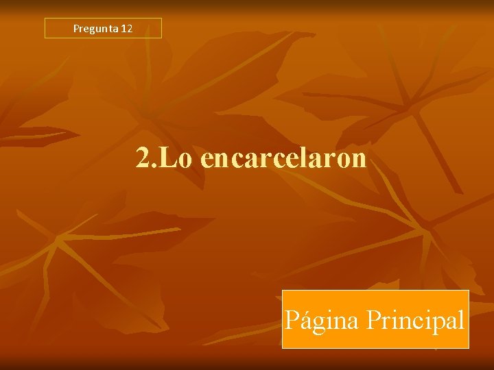 Pregunta 12 2. Lo encarcelaron Página Principal Pregunta 12 2. Lo encarcelaron Página Principal