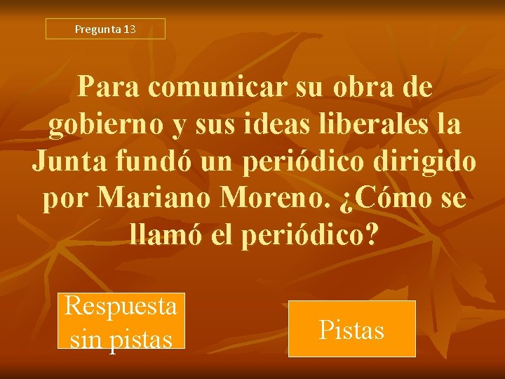 Pregunta 13 Para comunicar su obra de gobierno y sus ideas liberales la Junta Pregunta 13 Para comunicar su obra de gobierno y sus ideas liberales la Junta
