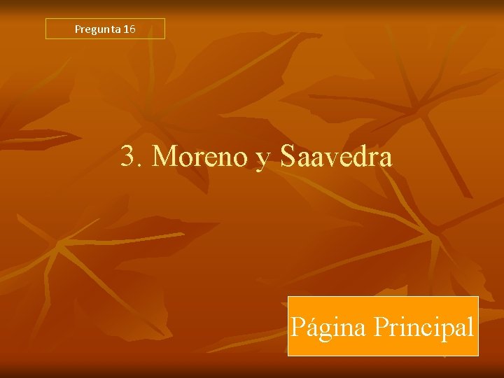 Pregunta 16 3. Moreno y Saavedra Página Principal Pregunta 16 3. Moreno y Saavedra Página Principal