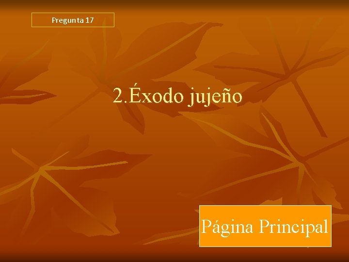 Pregunta 17 2. Éxodo jujeño Página Principal Pregunta 17 2. Éxodo jujeño Página Principal
