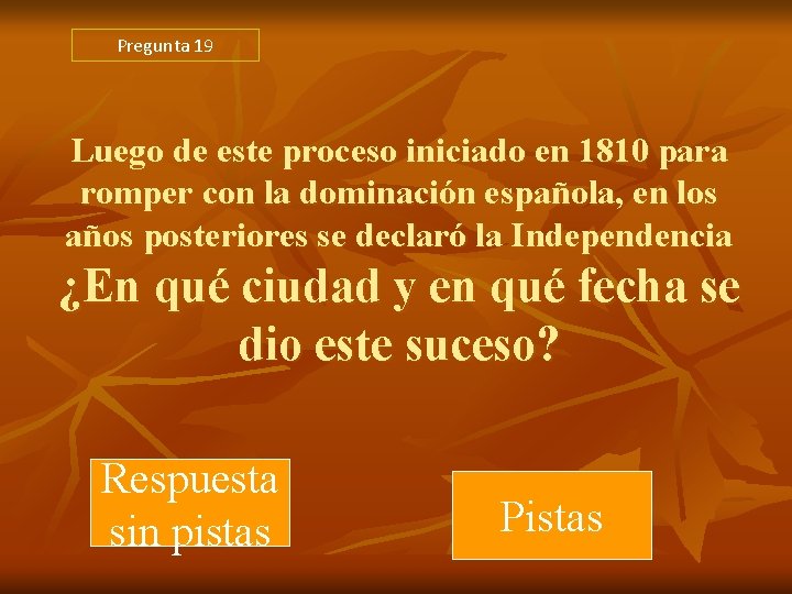 Pregunta 19 Luego de este proceso iniciado en 1810 para romper con la dominación Pregunta 19 Luego de este proceso iniciado en 1810 para romper con la dominación