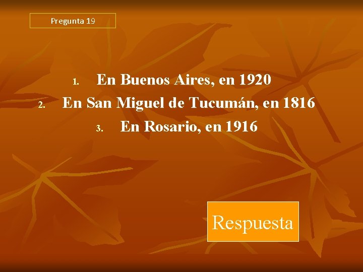 Pregunta 19 En Buenos Aires, en 1920 En San Miguel de Tucumán, en 1816 Pregunta 19 En Buenos Aires, en 1920 En San Miguel de Tucumán, en 1816