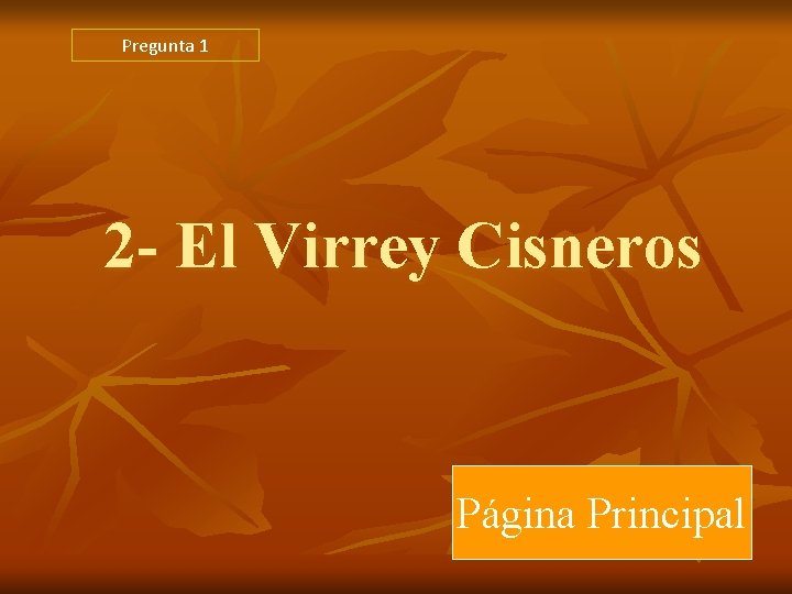Pregunta 1 2 - El Virrey Cisneros Página Principal Pregunta 1 2 - El Virrey Cisneros Página Principal