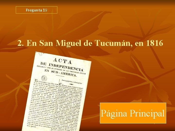 Pregunta 19 2. En San Miguel de Tucumán, en 1816 Página Principal Pregunta 19 2. En San Miguel de Tucumán, en 1816 Página Principal