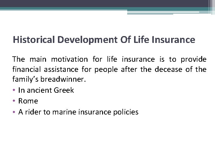 Historical Development Of Life Insurance The main motivation for life insurance is to provide