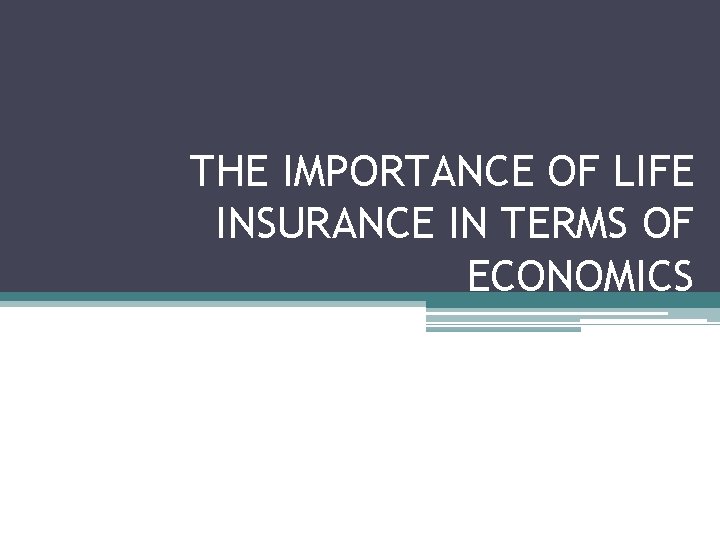 THE IMPORTANCE OF LIFE INSURANCE IN TERMS OF ECONOMICS 