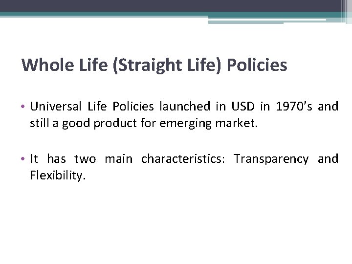 Whole Life (Straight Life) Policies • Universal Life Policies launched in USD in 1970’s