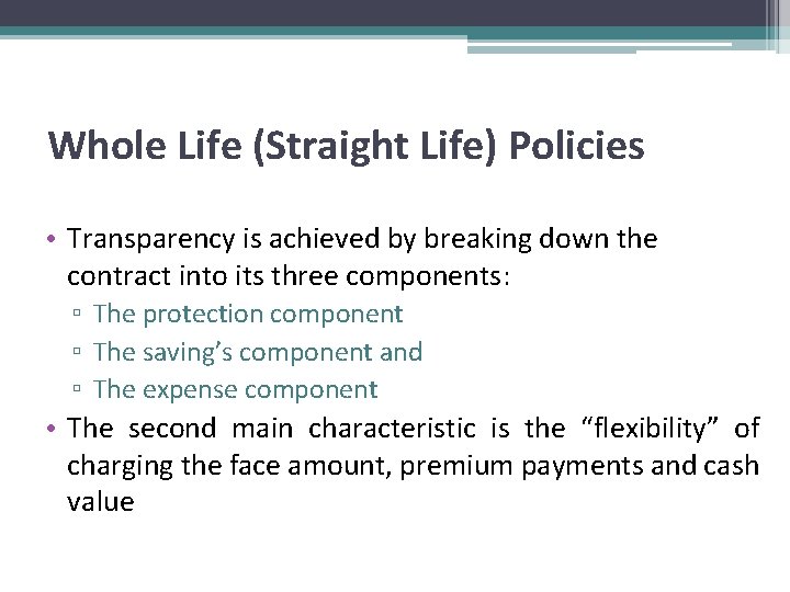 Whole Life (Straight Life) Policies • Transparency is achieved by breaking down the contract