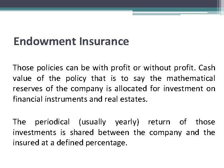 Endowment Insurance Those policies can be with profit or without profit. Cash value of