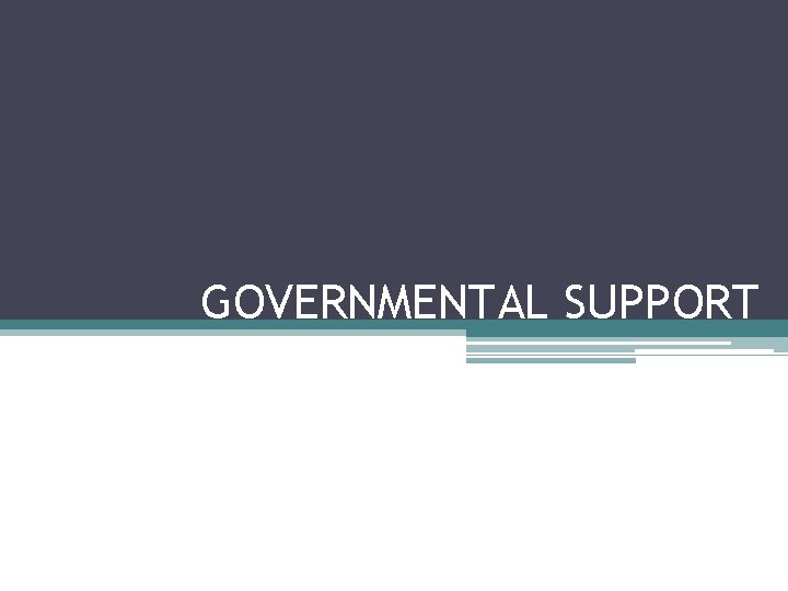 GOVERNMENTAL SUPPORT 