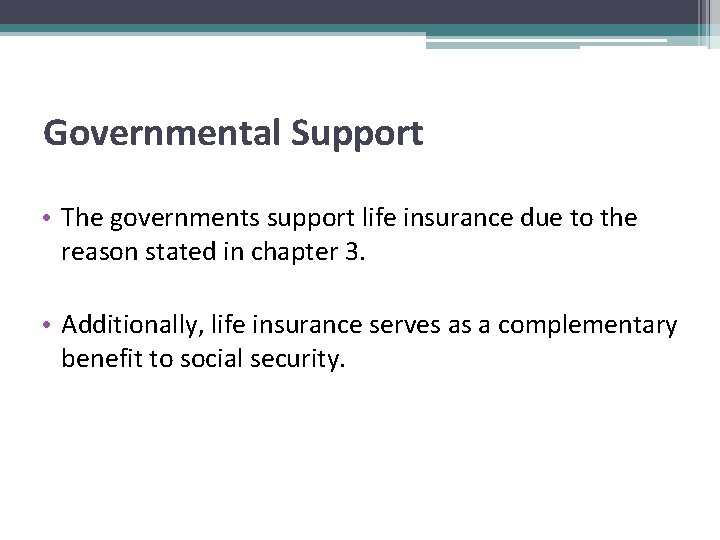 Governmental Support • The governments support life insurance due to the reason stated in