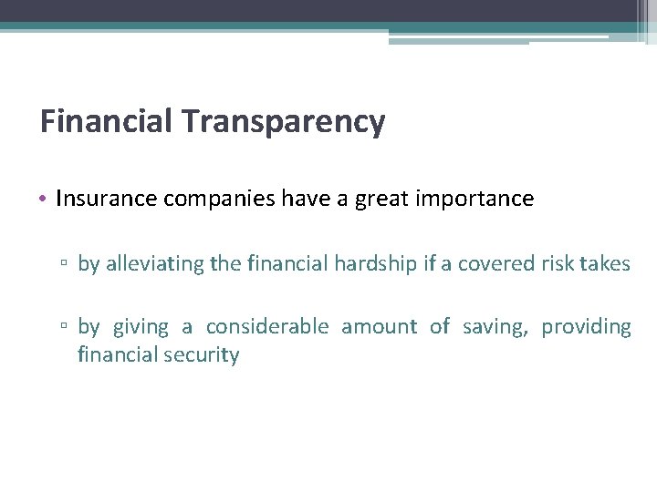 Financial Transparency • Insurance companies have a great importance ▫ by alleviating the financial