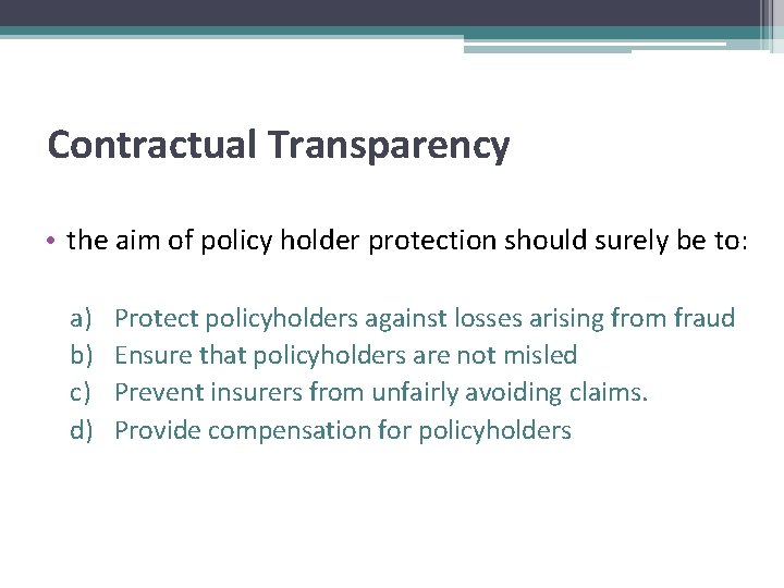 Contractual Transparency • the aim of policy holder protection should surely be to: a)