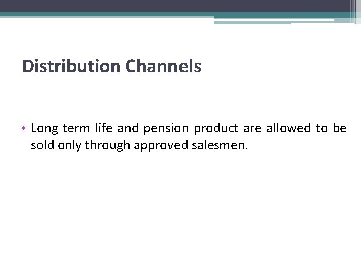 Distribution Channels • Long term life and pension product are allowed to be sold