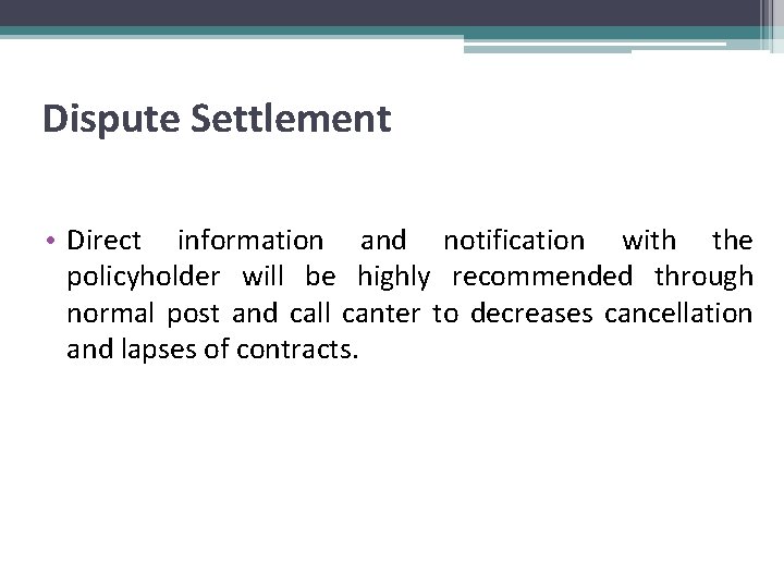 Dispute Settlement • Direct information and notification with the policyholder will be highly recommended